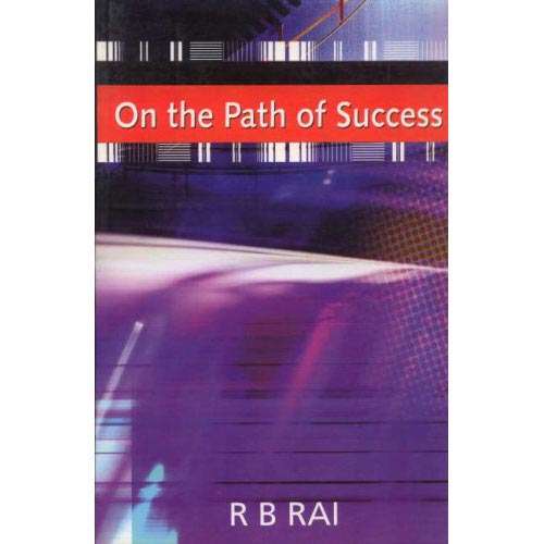 ON THE PATH OF SUCCESS by R. B. Rai